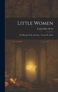 Cover image for Little Women; or Meg, Jo, Beth, and Amy / Louisa M. Alcott