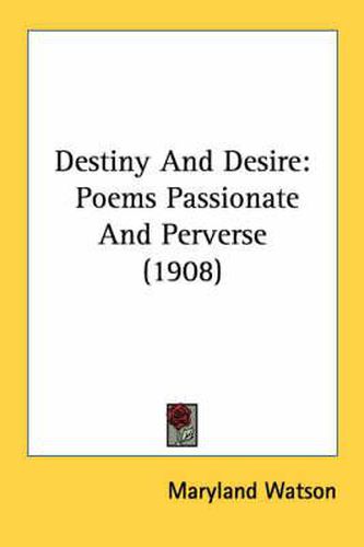 Cover image for Destiny and Desire: Poems Passionate and Perverse (1908)