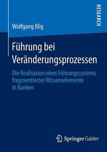 Cover image for Fuhrung bei Veranderungsprozessen: Die Realisation eines Fuhrungssystems fragmentierter Wissenselemente in Banken