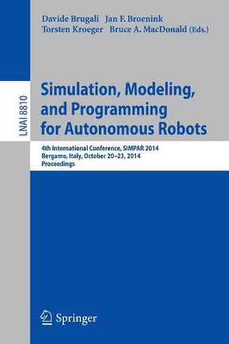 Cover image for Simulation, Modeling, and Programming for Autonomous Robots: 4th International Conference, SIMPAR 2014, Bergamo, Italy, October 20-23, 2014. Proceedings