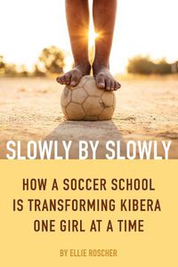 Cover image for Play Like a Girl: How a Soccer School in Kenya's Slums Started a Revolution