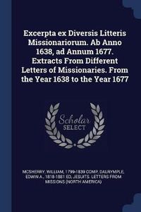 Cover image for Excerpta Ex Diversis Litteris Missionariorum. AB Anno 1638, Ad Annum 1677. Extracts from Different Letters of Missionaries. from the Year 1638 to the Year 1677