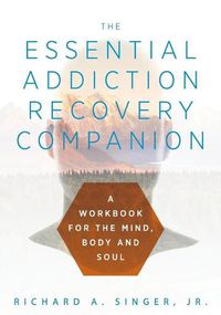 Cover image for The Essential Addiction Recovery Companion: A Guidebook for the Mind, Body, and Soul