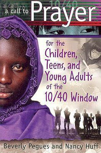 Cover image for A Call to Prayer for the Children, Teens and Young Adults of the 10/40 Window