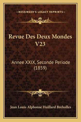 Revue Des Deux Mondes V23: Annee XXIX, Seconde Periode (1859)