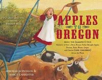 Cover image for Apples to Oregon: Being the (Slightly) True Narrative of How a Brave Pioneer Father Brought Apples, Peaches, Pears, Plums, Grapes, and Cherries (and Children) Across the Plains