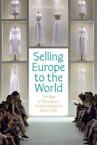 Cover image for Selling Europe to the World: The Rise of the Luxury Fashion Industry, 1980-2020