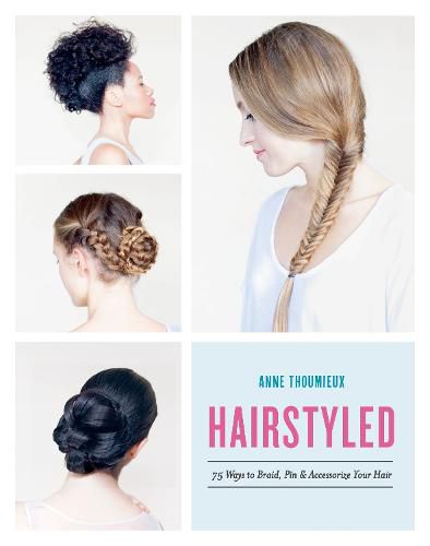 Cover image for Hairstyled: 75 Ways to Braid, Pin & Accessorize Your Hair