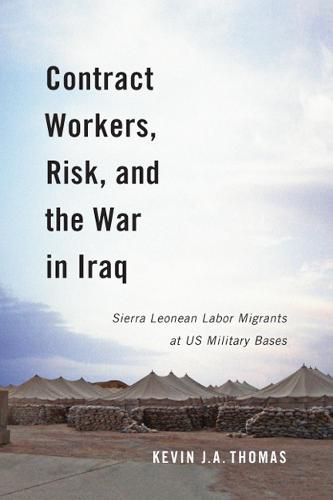 Cover image for Contract Workers, Risk, and the War in Iraq: Sierra Leonean Labor Migrants at US Military Bases