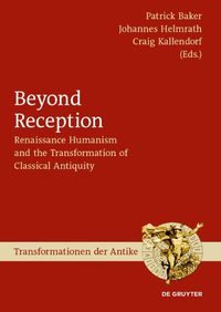 Cover image for Beyond Reception: Renaissance Humanism and the Transformation of Classical Antiquity