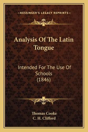 Cover image for Analysis of the Latin Tongue: Intended for the Use of Schools (1846)