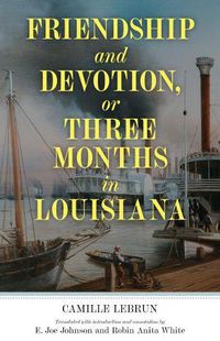 Cover image for Friendship and Devotion, or Three Months in Louisiana