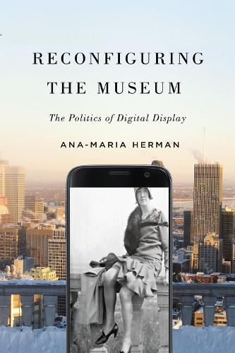 Cover image for Reconfiguring the Museum: The Politics of Digital Display