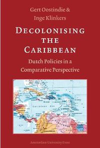 Cover image for Decolonising the Caribbean: Dutch Policies in a Comparative Perspective