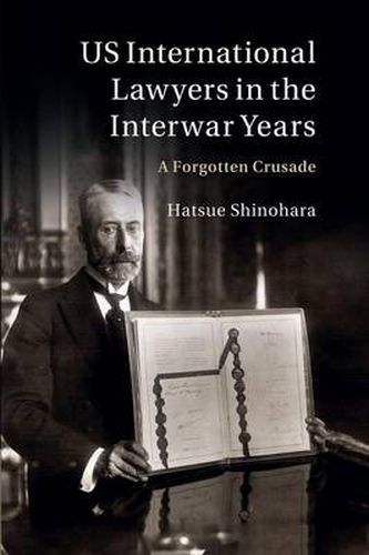 Cover image for US International Lawyers in the Interwar Years: A Forgotten Crusade