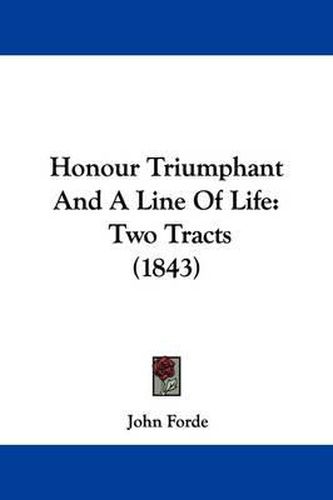 Cover image for Honour Triumphant And A Line Of Life: Two Tracts (1843)