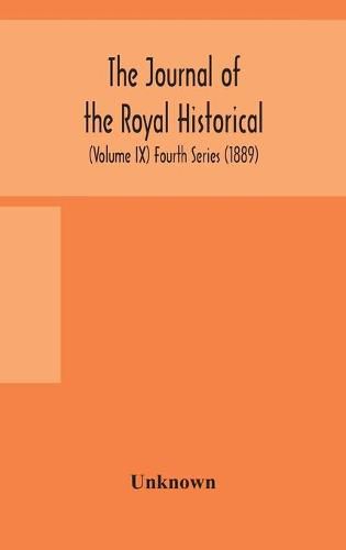 Cover image for The journal of the Royal Historical and Archaeological association of Ireland: Originally Founded as The Kilkenny Archaeological Society (Volume IX) Fourth Series (1889)