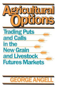 Cover image for Agricultural Options: Trading Puts and Calls in the New Grain and Livestock Futures Markets