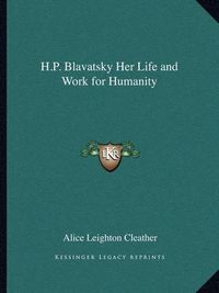 Cover image for H.P. Blavatsky Her Life and Work for Humanity