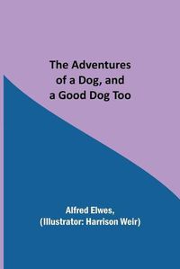 Cover image for The Adventures of a Dog, and a Good Dog Too