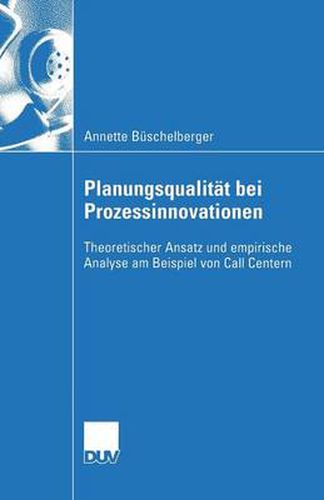 Cover image for Planungsqualitat Bei Prozessinnovationen: Theoretischer Ansatz Und Empirische Analyse Am Beispiel Von Call Centern