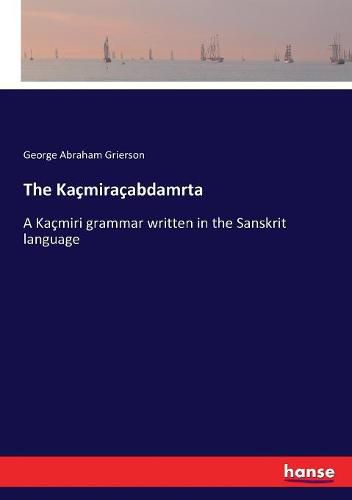 The Kacmiracabdamrta: A Kacmiri grammar written in the Sanskrit language