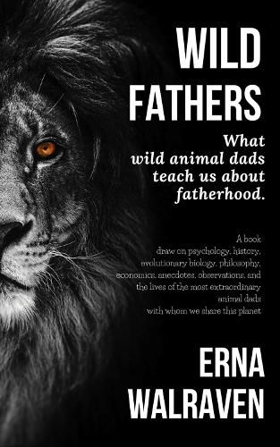 Wild Fathers: What wild animal dads teach us about fatherhood