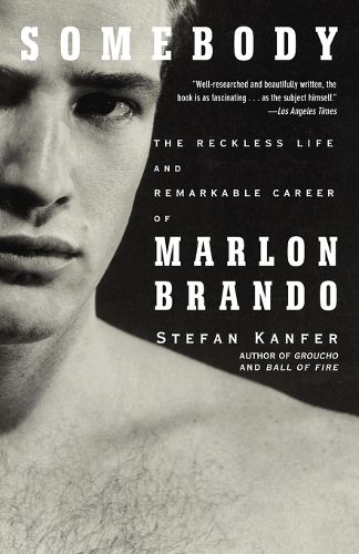 Cover image for Somebody: The Reckless Life and Remarkable Career of Marlon Brando