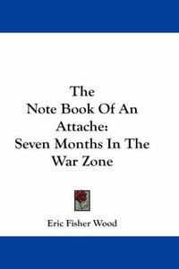 Cover image for The Note Book of an Attache: Seven Months in the War Zone