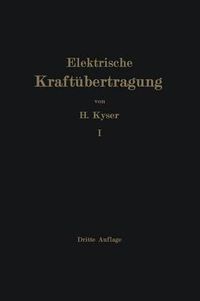 Cover image for Die Elektrische Kraftubertragung: Erster Band Die Motoren, Umformer Und Transformatoren Ihre Arbeitsweise, Schaltung, Anwendung Und Ausfuhrung