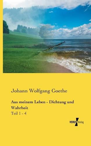 Cover image for Aus meinem Leben - Dichtung und Wahrheit: Teil 1 - 4