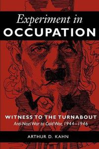 Cover image for Experiment in Occupation: Witness to the Turnabout: Anti-Nazi War to Cold War, 1944-1946