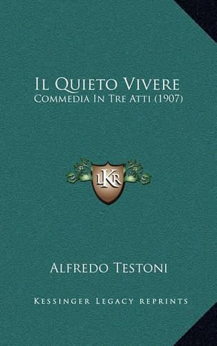 Cover image for Il Quieto Vivere: Commedia in Tre Atti (1907)