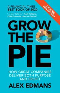 Cover image for Grow the Pie: How Great Companies Deliver Both Purpose and Profit - Updated and Revised