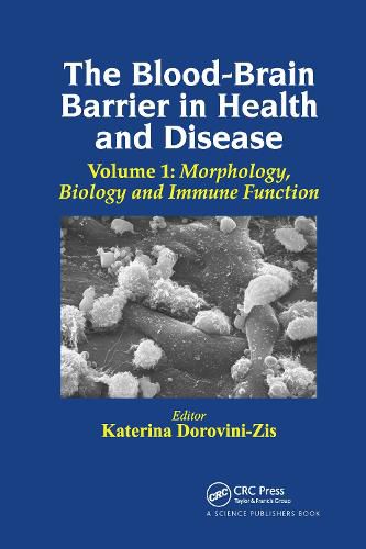 Cover image for The Blood-Brain Barrier in Health and Disease, Volume One: Morphology, Biology and Immune Function
