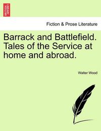 Cover image for Barrack and Battlefield. Tales of the Service at Home and Abroad.