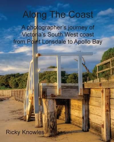 Cover image for Along The Coast: A photographer's journey of Victoria's South West coast from Point Lonsdale to Apollo Bay