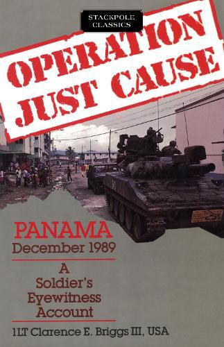 Cover image for Operation Just Cause: Panama, December 1989: a Soldier's Eyewitness Account