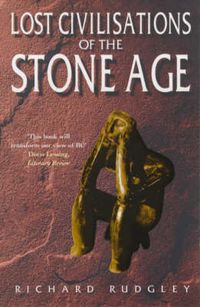 Cover image for The Lost Civilisations of the Stone Age: A Journey Back to Our Cultural Origins