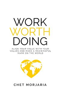 Cover image for Work Worth Doing: Align your value with your values and make a meaningful mark on the world