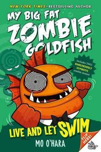 Cover image for Live and Let Swim: My Big Fat Zombie Goldfish