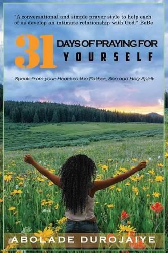 Cover image for 31 Days of Praying for Yourself: A prayer book that awakens your spirit and inspires you to speak your heart to the Father, Son and Holy Spirit.