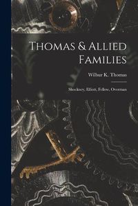 Cover image for Thomas & Allied Families: Shockney, Elliott, Fellow, Overman