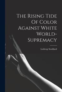 Cover image for The Rising Tide Of Color Against White World-supremacy