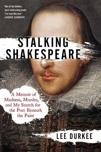 Cover image for Stalking Shakespeare: A Memoir of Madness, Murder, and My Search for the Poet Beneath the Paint