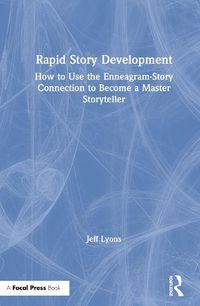 Cover image for Rapid Story Development: How to Use the Enneagram-Story Connection to Become a Master Storyteller