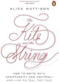 Cover image for The Kite And The String: How to Write with Spontaneity and Control - and Live to Tell the Tale