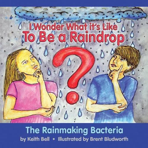 I Wonder What it's Like To Be a Raindrop: The Rainmaking Bacteria