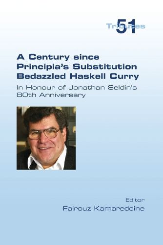 Cover image for A Century since Principia's Substitution Bedazzled Haskell Curry. In Honour of Jonathan Seldin's 80th Anniversary