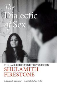 Cover image for The Dialectic of Sex: The Case for Feminist Revolution